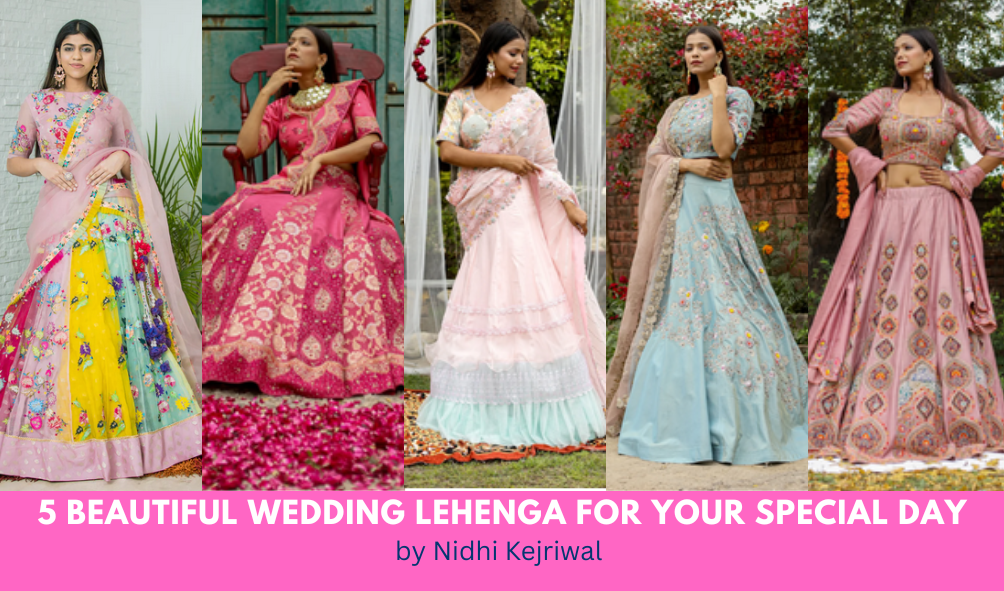 5 Beautiful Wedding Lehenga for your special day by Niddhi Kejriwal